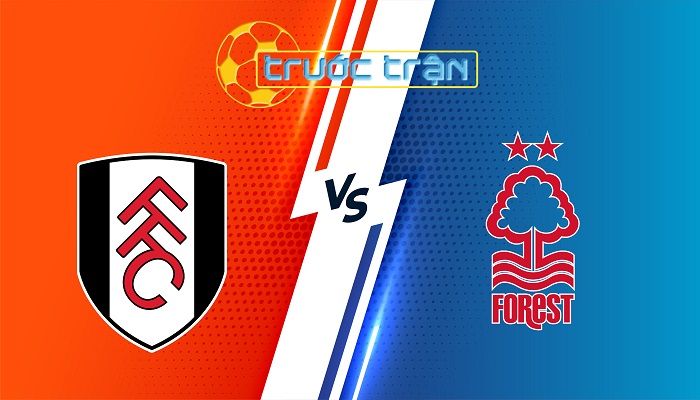 Fulham vs Nottingham Forest – Soi kèo hôm nay 22h00 15/02/2025 – Ngoại Hạng Anh