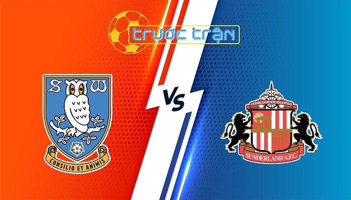 Sheffield Wed vs Sunderland – Soi kèo hôm nay 03h00 01/03/2025 – Hạng Nhất Anh