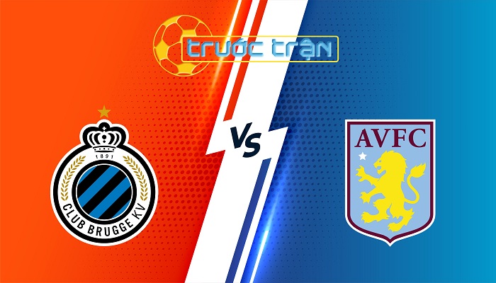 Club Brugge vs Aston Villa – Soi kèo hôm nay 00h45 05/03/2025 – Champions League