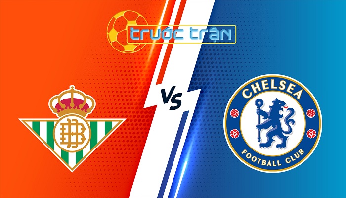 Betis vs Chelsea – Soi kèo hôm nay 02h00 29/05/2025 – Conference League