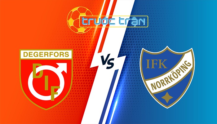 Degerfors IF vs Norrkoping – Soi kèo hôm nay 22h30 26/07/2025 – VĐQG Thụy Điển